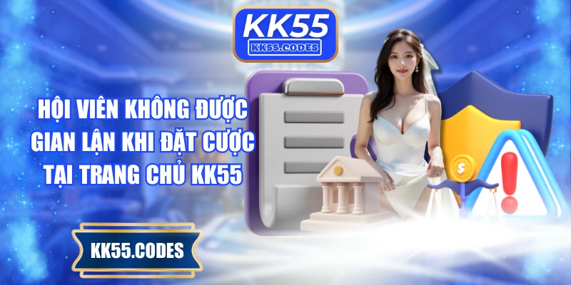 Hội viên không được gian lận khi đặt cược tại trang chủ KK55