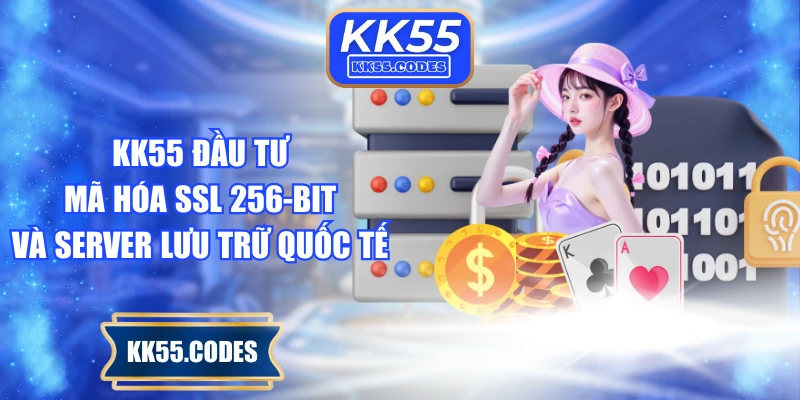 KK55 đầu tư mã hóa SSL 256-bit và server lưu trữ quốc tế
